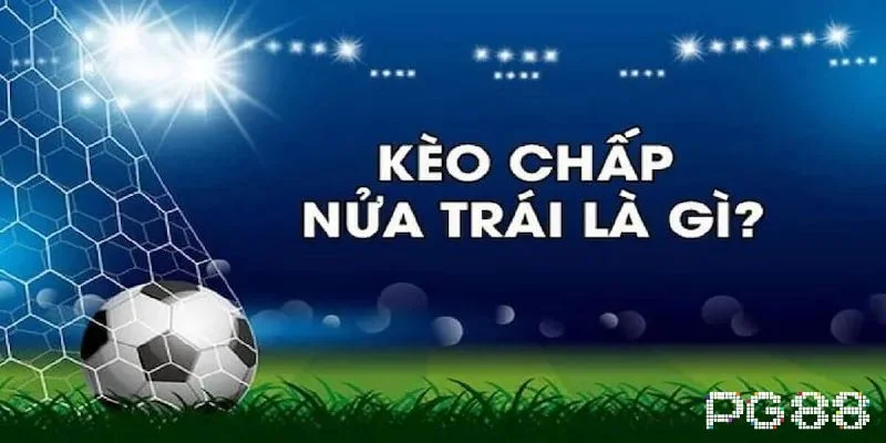 Kèo Chấp Nửa Trái: Kèo Cá Độ Hấp Dẫn Hàng Đầu Tại PG88 2 Tìm hiểu thông tin tổng quan về kèo chấp nửa trái.
