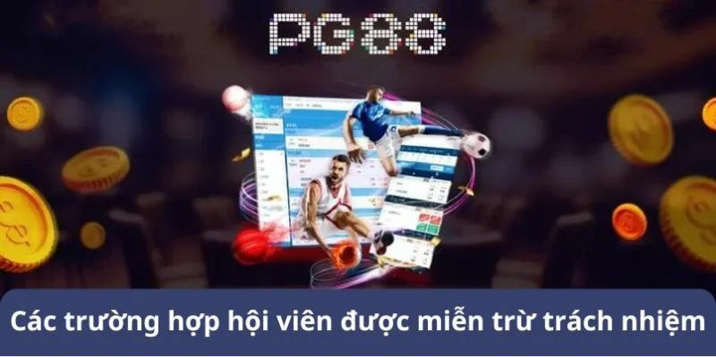 Miễn Trừ Trách Nhiệm 2 PG88 quy định rất rõ các trường hợp miễn trách nhiệm của nhà cái.